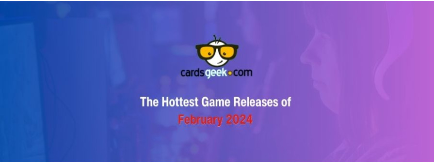 The Hottest Game Releases of February 2024 - A Guide Provided by CardsGeek	